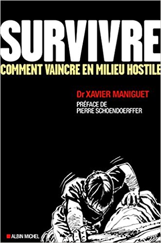 Livres de survie - Survivre comment vaincre en milieu hostile Xavier Maniguet